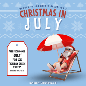 Santa Claus sunbathing under a red and white umbrella with header text above him that reads, "Christmas in July". There is also a promo code (JULY) for discounted $25 tickets to DPO's "Holiday Cheer!" concert.
